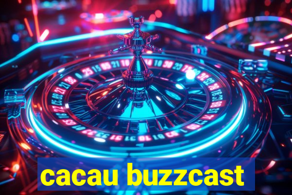 cacau buzzcast