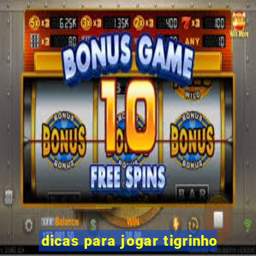 dicas para jogar tigrinho