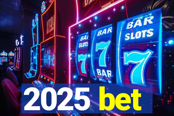 2025 bet