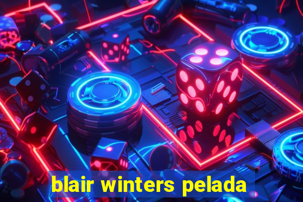 blair winters pelada