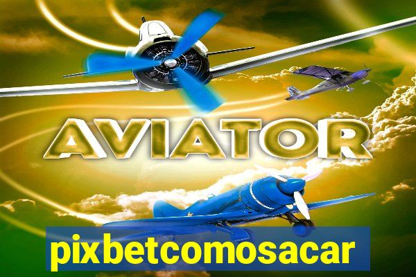 pixbetcomosacar