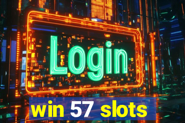 win 57 slots