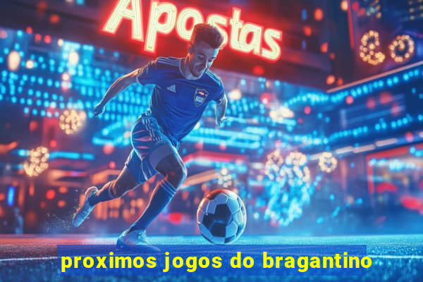 proximos jogos do bragantino