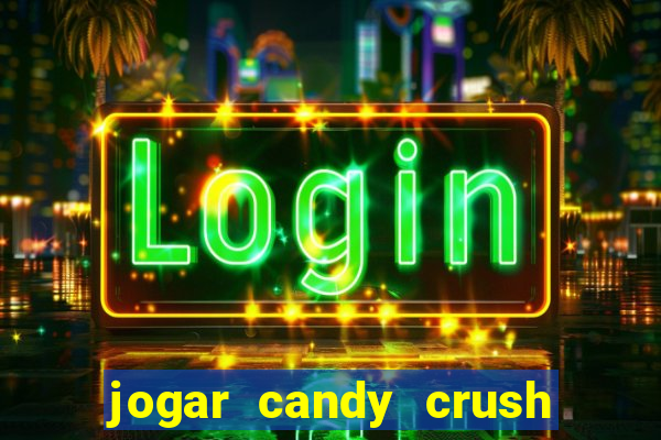 jogar candy crush e ganhar dinheiro