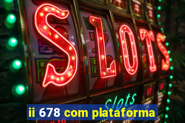 ii 678 com plataforma