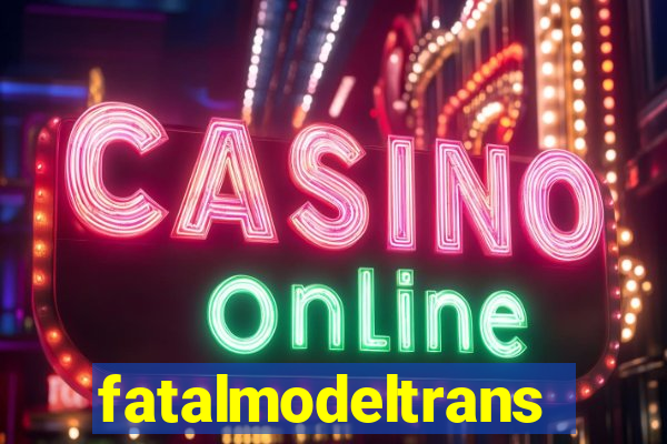 fatalmodeltrans