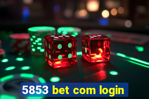 5853 bet com login