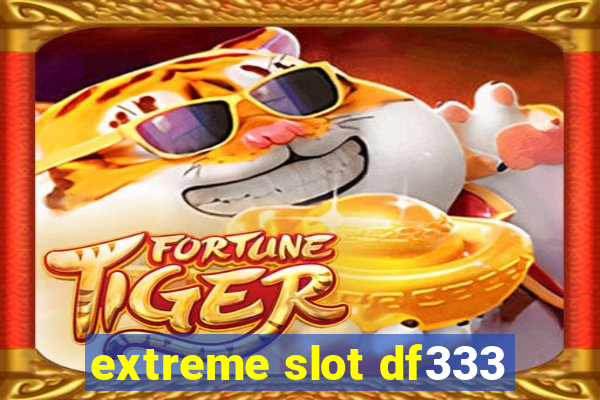 extreme slot df333