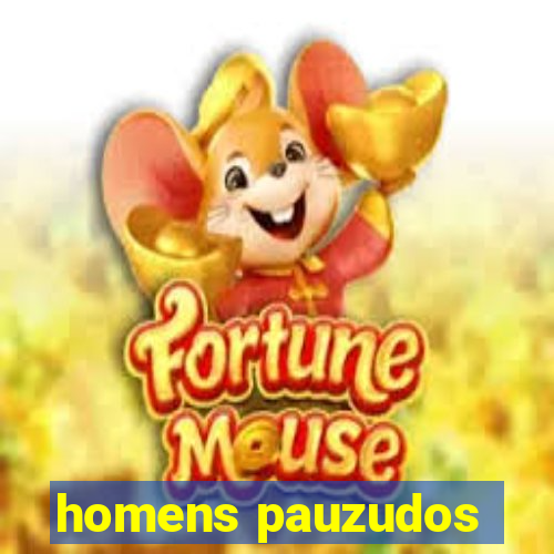 homens pauzudos