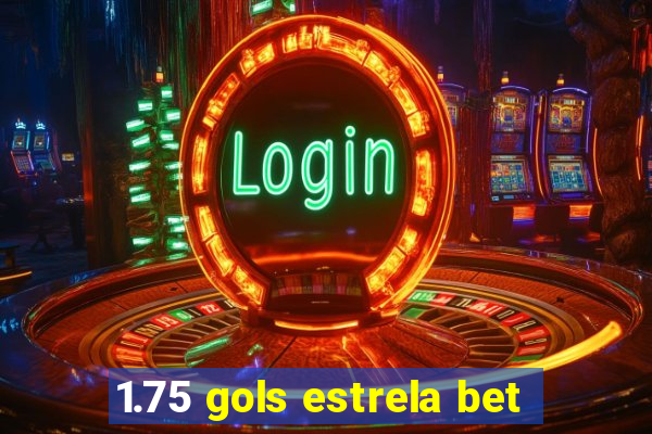 1.75 gols estrela bet