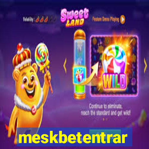 meskbetentrar