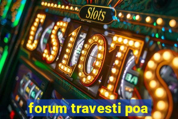 forum travesti poa