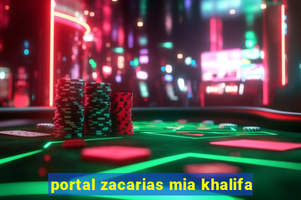 portal zacarias mia khalifa