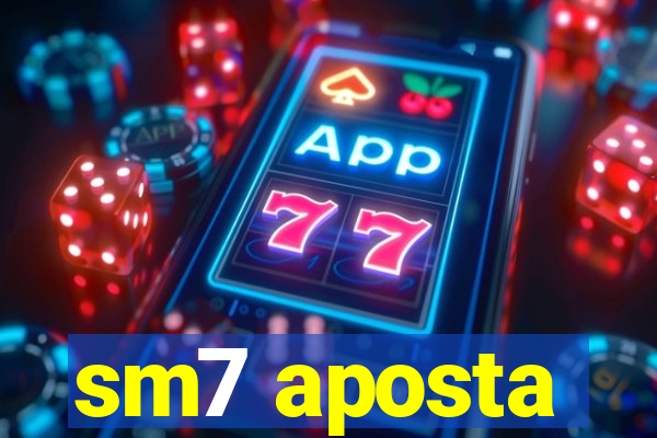 sm7 aposta