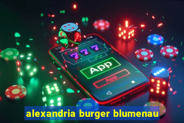 alexandria burger blumenau