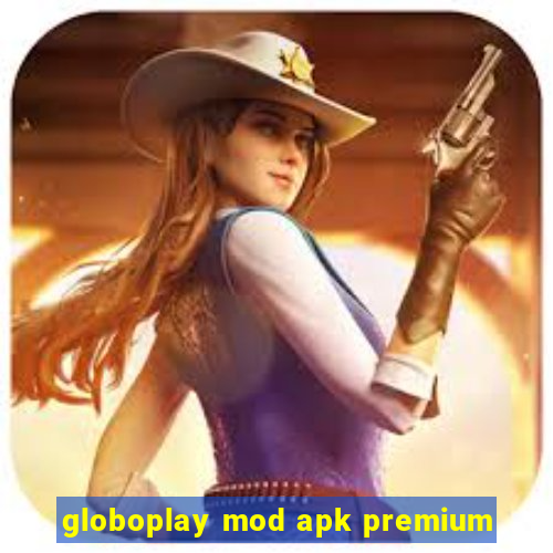 globoplay mod apk premium