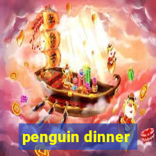 penguin dinner