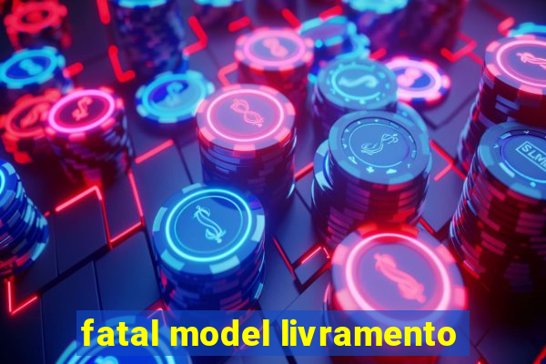 fatal model livramento