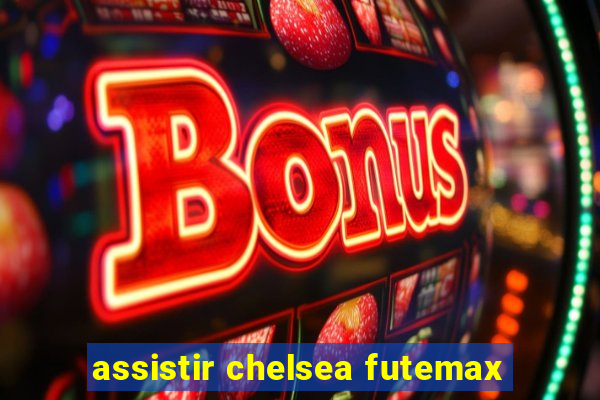 assistir chelsea futemax