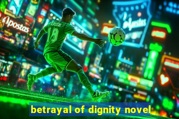 betrayal of dignity novel