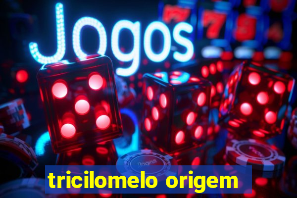 tricilomelo origem