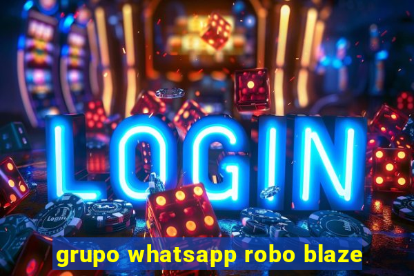 grupo whatsapp robo blaze