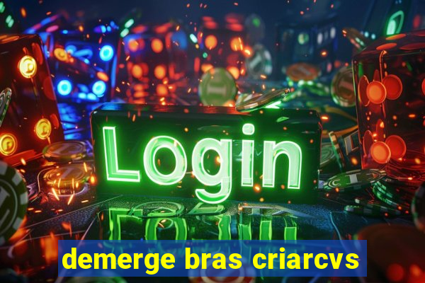 demerge bras criarcvs