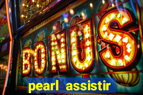 pearl assistir online megaflix