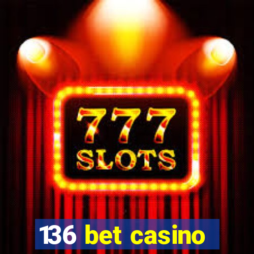 136 bet casino