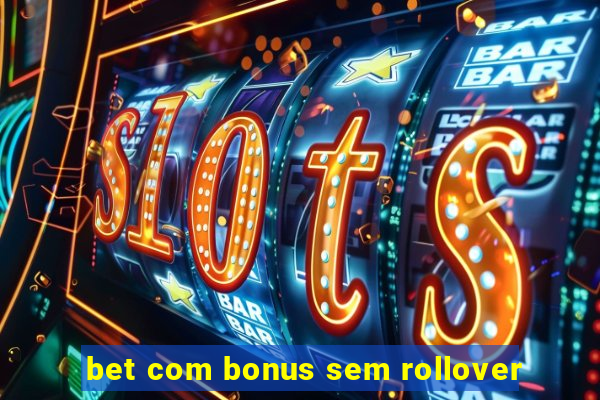 bet com bonus sem rollover