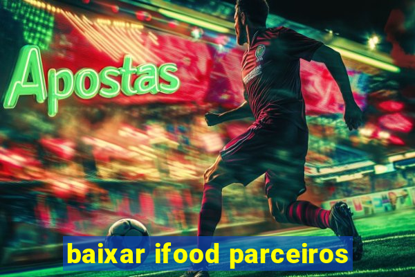 baixar ifood parceiros