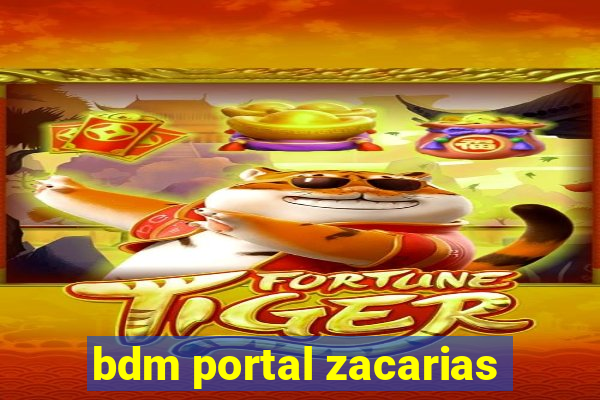 bdm portal zacarias