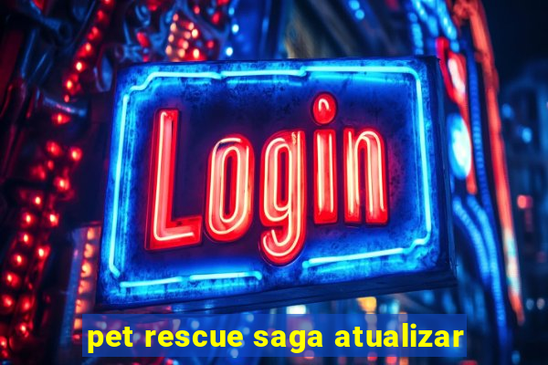 pet rescue saga atualizar