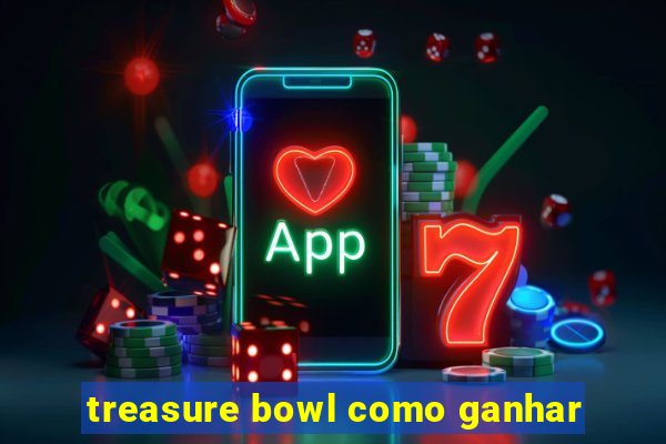 treasure bowl como ganhar