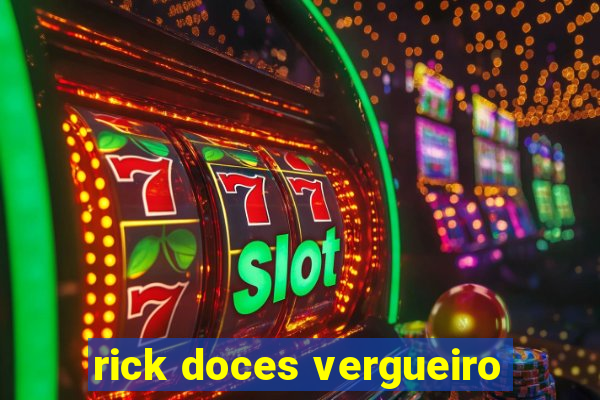 rick doces vergueiro