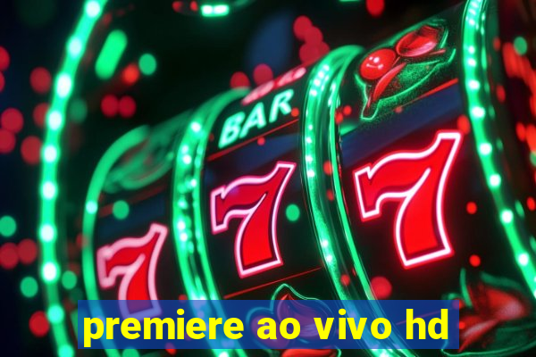 premiere ao vivo hd