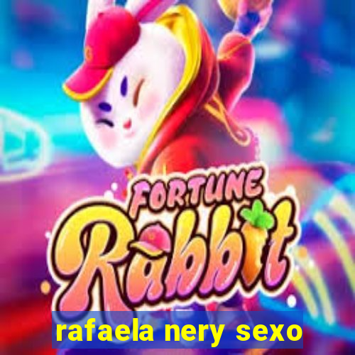 rafaela nery sexo