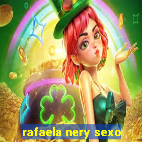 rafaela nery sexo