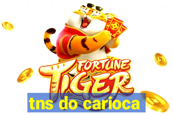 tns do carioca