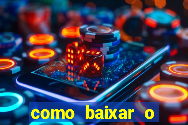 como baixar o aplicativo estrela bet