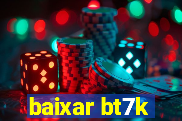 baixar bt7k