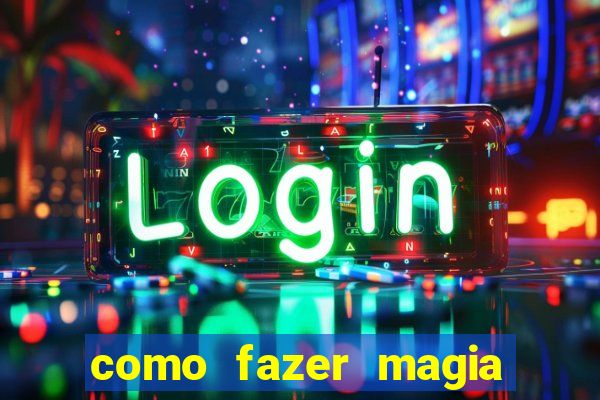 como fazer magia de fogo na vida real