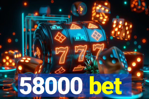 58000 bet