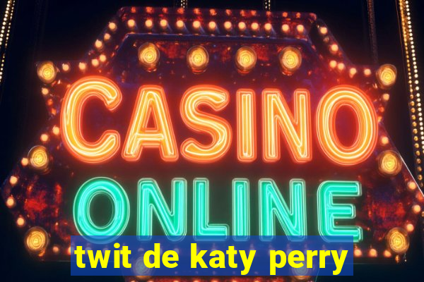 twit de katy perry