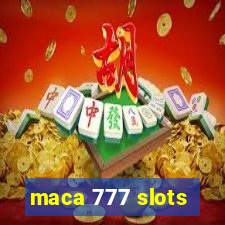 maca 777 slots