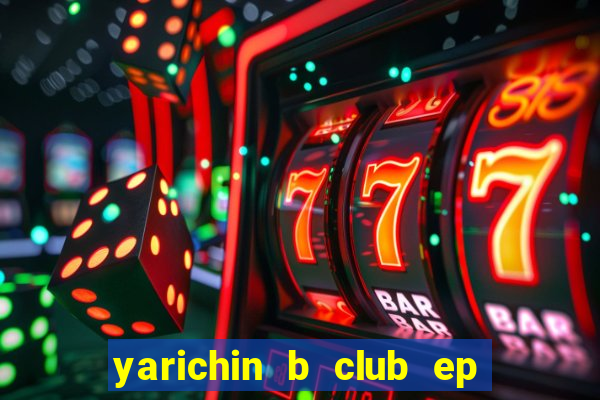 yarichin b club ep 2 dublado