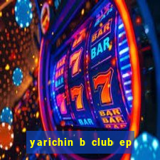 yarichin b club ep 2 dublado