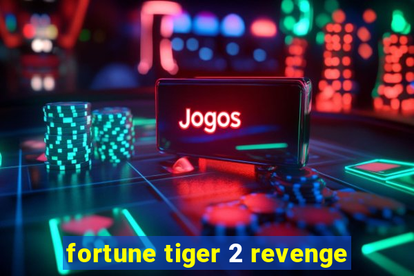 fortune tiger 2 revenge