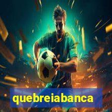 quebreiabanca