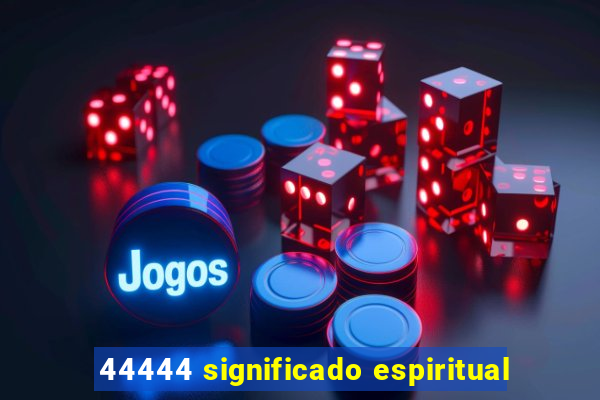 44444 significado espiritual